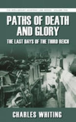 Paths of Death and Glory: The Last Days of the Third Reich