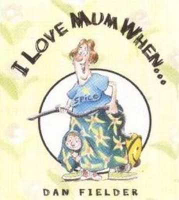 I Love Mum When...