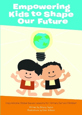 Empowering Kids to Shape Our Future: Inspirational Global Issues Lessons for Primary School Children