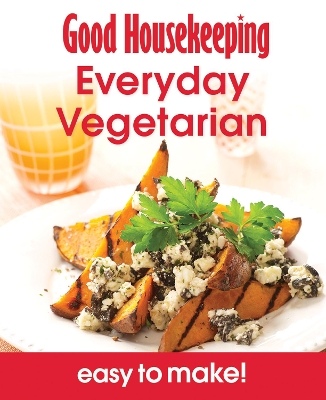 Good Housekeeping Easy To Make! Everyday Vegetarian