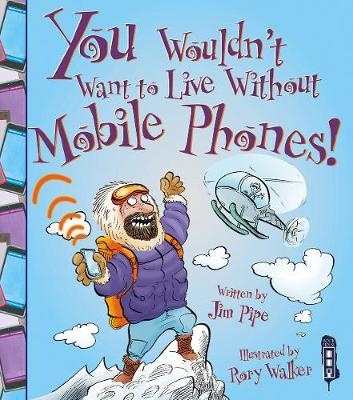 You Wouldn't Want to Live Without Mobile Phones!