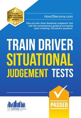 Train Driver Situational Judgement Tests: 100 Practice Questions to Help You Pass Your Trainee Train Driver SJT