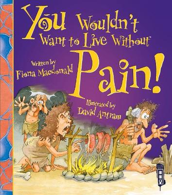 You Wouldn't Want to Live Without Pain!