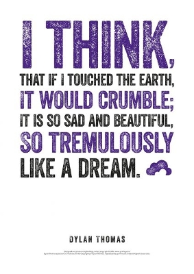 Dylan Thomas Print: I Think, That If I Touched the Earth