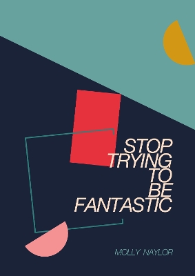 Stop Trying to be Fantastic