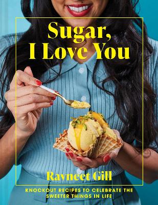 Sugar, I Love You Knockout recipes to celebrate the sweeter things in life