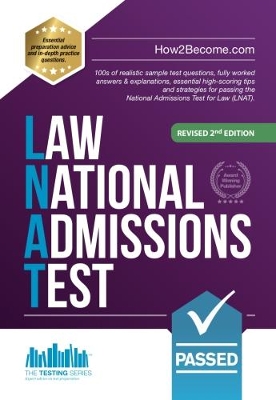 How to Pass the Law National Admissions Test (LNAT) 100s of realistic sample test questions, fully worked answers & explanations, essential high-scoring tips and strategies for passing the National Ad