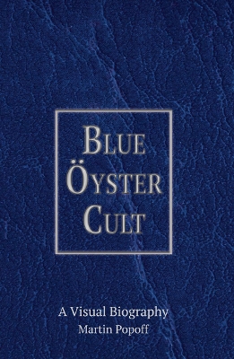 Blue Oyster Cult A Visual Biography