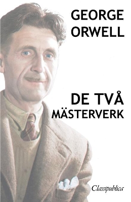 George Orwell - De två mästerverk