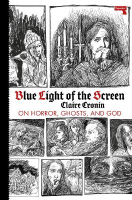 Blue Light of the Screen On Horror, Ghosts, and God