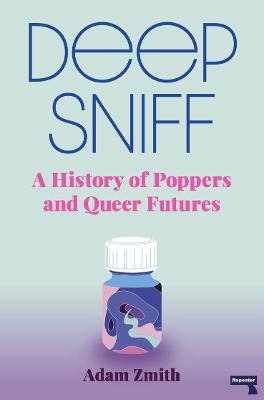 Deep Sniff A History of Poppers and Queer Futures