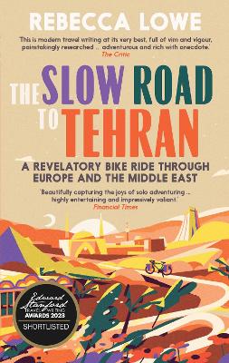 The Slow Road to Tehran A Revelatory Bike Ride through Europe and the Middle East