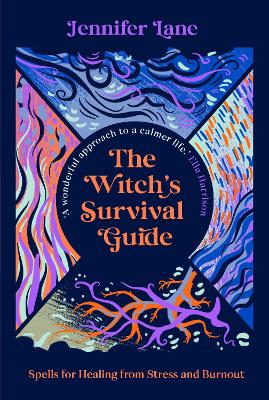 The Witch's Survival Guide Spells for Stress and Burnout in a Modern World