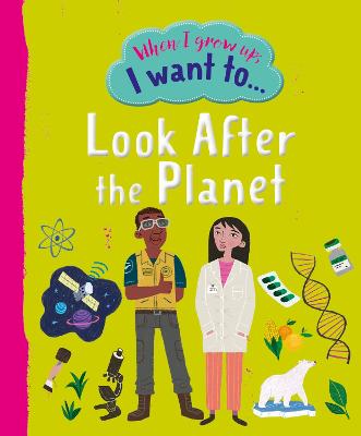 When I Grow Up, I Want To...look After the Planet