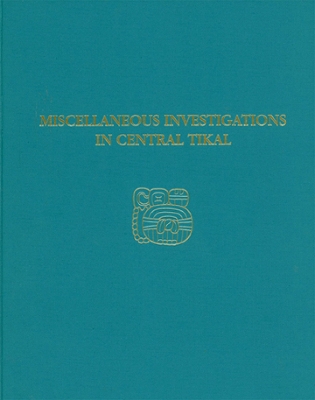 Miscellaneous Investigations in Central Tikal