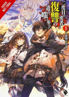 The Hero Laughs While Walking the Path of Vengeance of Vengence A Second Time, Vol. 1 (light novel)