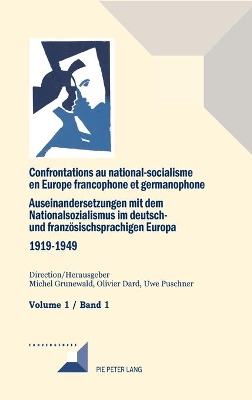 Confrontations au national-socialisme en Europe francophone et germanophone (1919-1949) / Auseinandersetzungen mit dem Nationalsozialismus im deutsch- und franzoesischsprachigen Europa (1919-1949) Vol