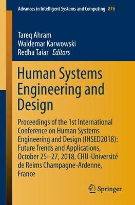 Human Systems Engineering and Design Proceedings of the 1st International Conference on Human Systems Engineering and Design (IHSED2018): Future Trends and Applications, October 25-27, 2018, CHU-Unive