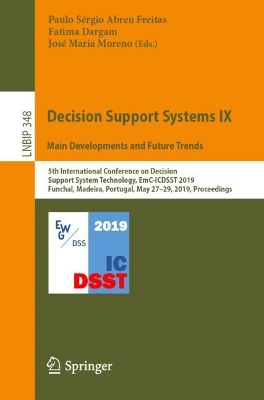 Decision Support Systems IX: Main Developments and Future Trends 5th International Conference on Decision Support System Technology, EmC-ICDSST 2019, Funchal, Madeira, Portugal, May 27–29, 2019, Proce