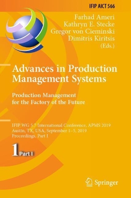 Advances in Production Management Systems. Production Management for the Factory of the Future IFIP WG 5.7 International Conference, APMS 2019, Austin, TX, USA, September 1–5, 2019, Proceedings, Part 