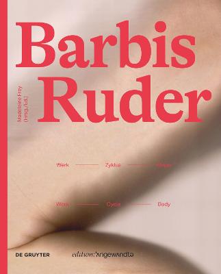 Barbis Ruder. Werk – Zyklus – Körper / Work – Cycle – Body