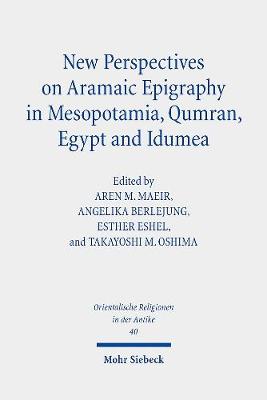 New Perspectives on Aramaic Epigraphy in Mesopotamia, Qumran, Egypt and Idumea Proceedings of the Joint RIAB Minerva Center and the Jeselsohn Epigraphic Center of Jewish History Conference. Research o