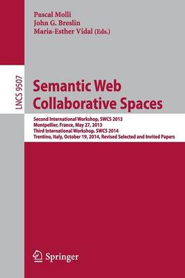 Semantic Web Collaborative Spaces Second International Workshop, SWCS 2013, Montpellier, France, May 27, 2013, Third International Workshop, SWCS 2014, Trentino, Italy, October 19, 2014, Revised Selec