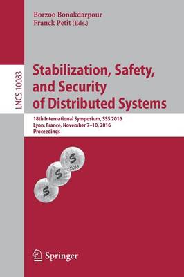 Stabilization, Safety, and Security of Distributed Systems 18th International Symposium, SSS 2016, Lyon, France, November 7-10, 2016, Proceedings