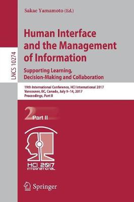 Human Interface and the Management of Information: Supporting Learning, Decision-Making and Collaboration 19th International Conference, HCI International 2017, Vancouver, BC, Canada, July 9–14, 2017,