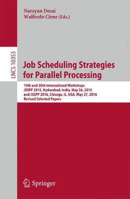 Job Scheduling Strategies for Parallel Processing 19th and 20th International Workshops, JSSPP 2015, Hyderabad, India, May 26, 2015 and JSSPP 2016, Chicago, IL, USA, May 27, 2016, Revised Selected Pap