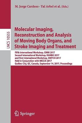 Molecular Imaging, Reconstruction and Analysis of Moving Body Organs, and Stroke Imaging and Treatment Fifth International Workshop, CMMI 2017, Second International Workshop, RAMBO 2017, and First Int