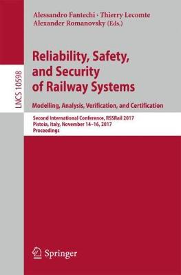 Reliability, Safety, and Security of Railway Systems. Modelling, Analysis, Verification, and Certification Second International Conference, RSSRail 2017, Pistoia, Italy, November 14-16, 2017, Proceedi