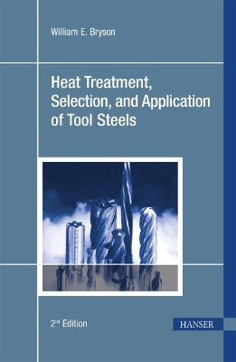 Heat Treatment, Selection, and Application of Tool Steels