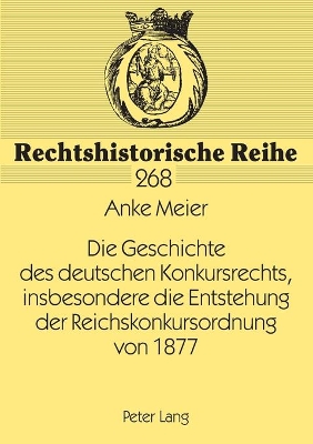 Die Geschichte des deutschen Konkursrechts, insbesondere die Entstehung der Reichskonkursordnung von 1877