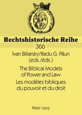 The Biblical Models of Power and Law- Les modèles bibliques du pouvoir et du droit Papers of the International Conference, Bucharest, New Europe College 2005- Actes du colloque international, Bucarest