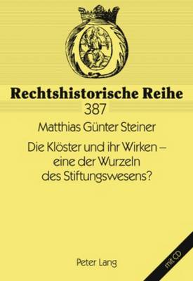 Die Kloester Und Ihr Wirken - Eine Der Wurzeln Des Stiftungswesens?