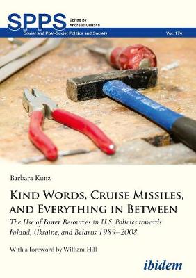 Kind Words, Cruise Missiles, and Everything in B – The Use of Power Resources in U.S. Policies towards Poland, Ukraine, and Belarus 1989–2008