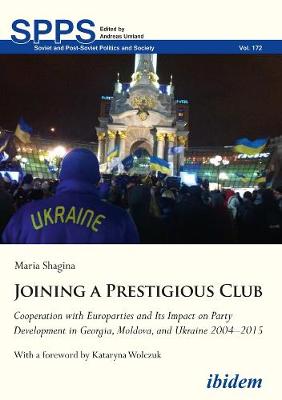 Joining a Prestigious Club – Cooperation with Europarties and Its Impact on Party Development in Georgia, Moldova, and Ukraine 2004–2015