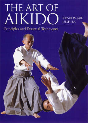 Art Of Aikido: Principles And Essential Techniques