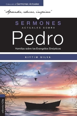 Sermones Actuales Sobre Pedro (Modern Sermons about Peter Spanish Edition)