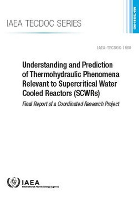 Understanding and Prediction of Thermohydraulic Phenomena Relevant to Supercritical Water Cooled Reactors (SCWRs)