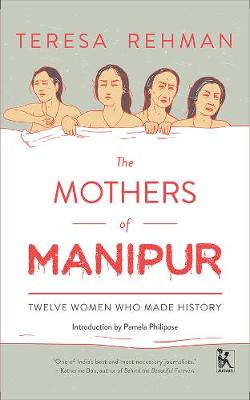 The Mothers of Manipur – Twelve Women Who Made History