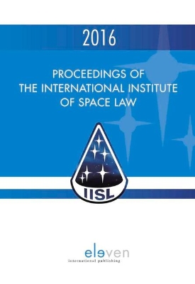 Proceedings of the International Institute of Space Law 2016