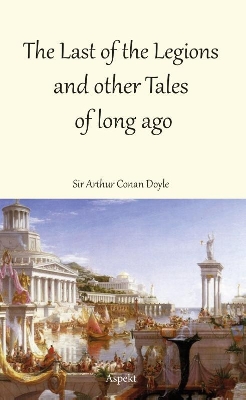 The Last of the Legions and other Tales of long ago