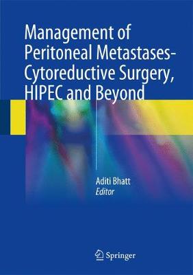 Management of Peritoneal Metastases- Cytoreductive Surgery, HIPEC and Beyond