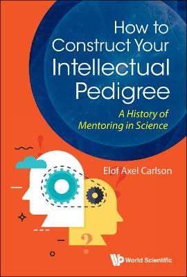 How To Construct Your Intellectual Pedigree: A History Of Mentoring In Science