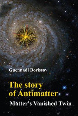 Story Of Antimatter, The: Matter's Vanished Twin