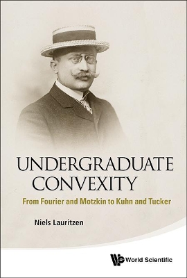 Undergraduate Convexity: From Fourier And Motzkin To Kuhn And Tucker