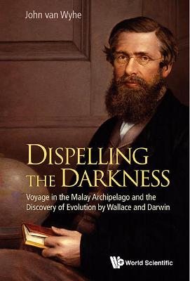 Dispelling The Darkness: Voyage In The Malay Archipelago And The Discovery Of Evolution By Wallace And Darwin