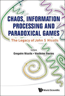 Chaos, Information Processing And Paradoxical Games: The Legacy Of John S Nicolis